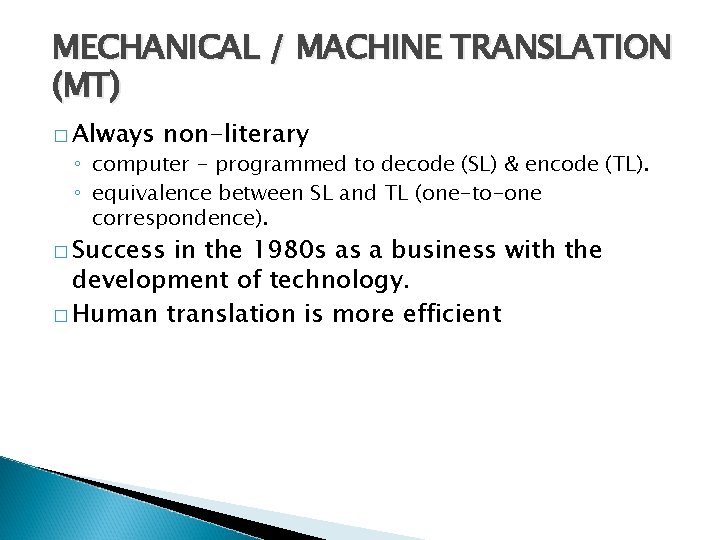 MECHANICAL / MACHINE TRANSLATION (MT) � Always non-literary ◦ computer - programmed to decode
