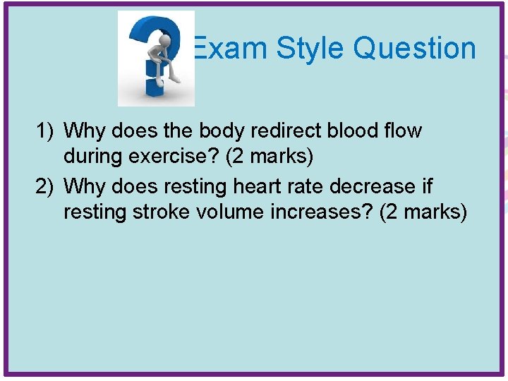 Exam Style Question 1) Why does the body redirect blood flow during exercise? (2