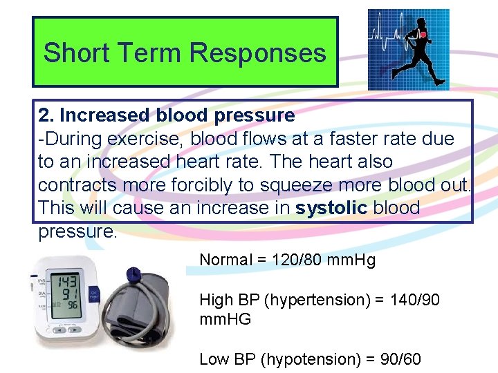 Short Term Responses 2. Increased blood pressure -During exercise, blood flows at a faster
