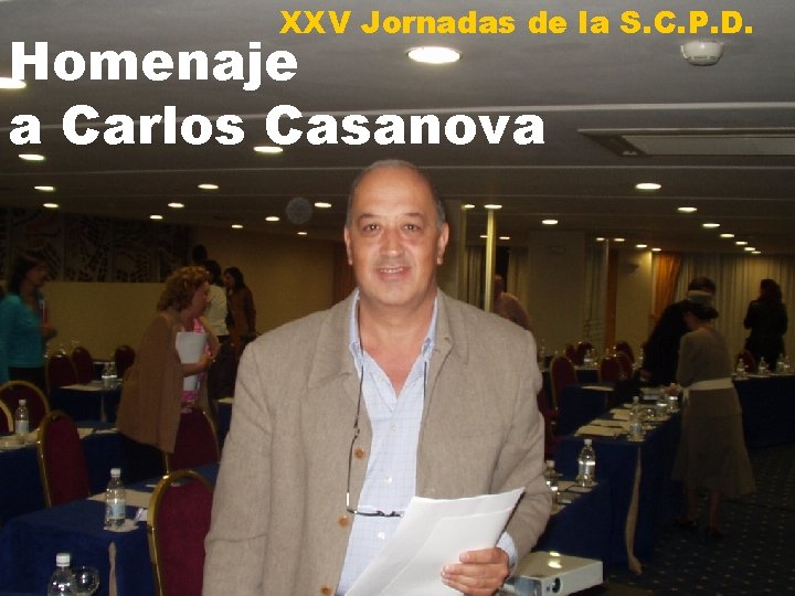 XXV Jornadas de la S. C. P. D. Homenaje a Carlos Casanova 