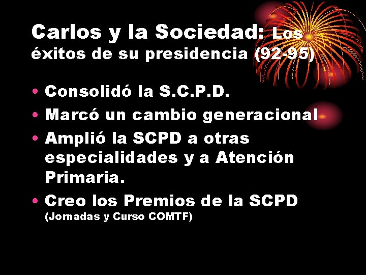 Carlos y la Sociedad: Los éxitos de su presidencia (92 -95) • Consolidó la