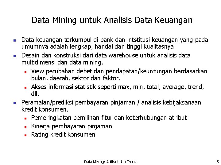 Data Mining untuk Analisis Data Keuangan n Data keuangan terkumpul di bank dan intstitusi