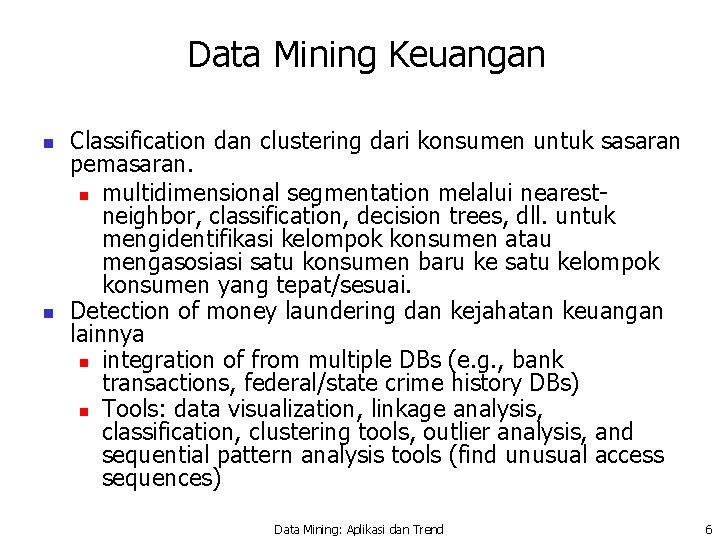 Data Mining Keuangan n n Classification dan clustering dari konsumen untuk sasaran pemasaran. n