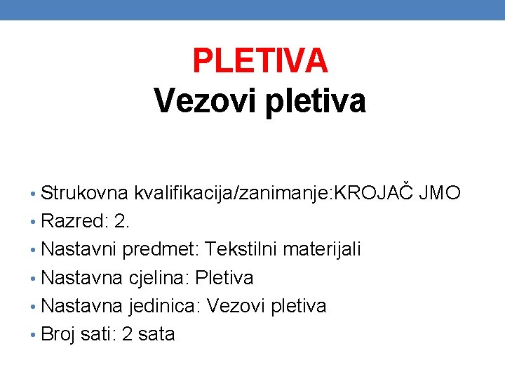 PLETIVA Vezovi pletiva • Strukovna kvalifikacija/zanimanje: KROJAČ JMO • Razred: 2. • Nastavni predmet: