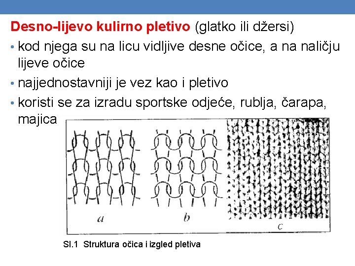 Desno-lijevo kulirno pletivo (glatko ili džersi) • kod njega su na licu vidljive desne