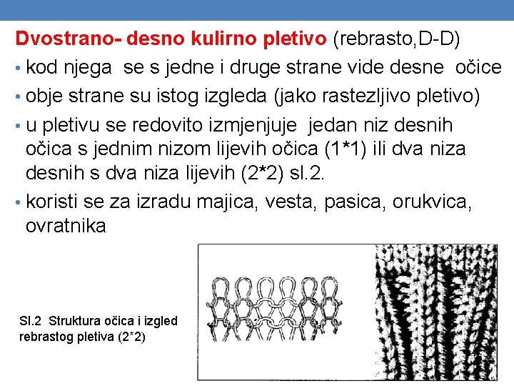 Dvostrano- desno kulirno pletivo (rebrasto, D-D) • kod njega se s jedne i druge