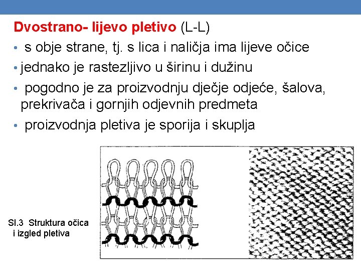 Dvostrano- lijevo pletivo (L-L) • s obje strane, tj. s lica i naličja ima