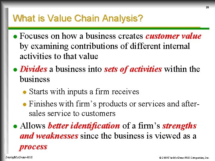 20 What is Value Chain Analysis? Focuses on how a business creates customer value