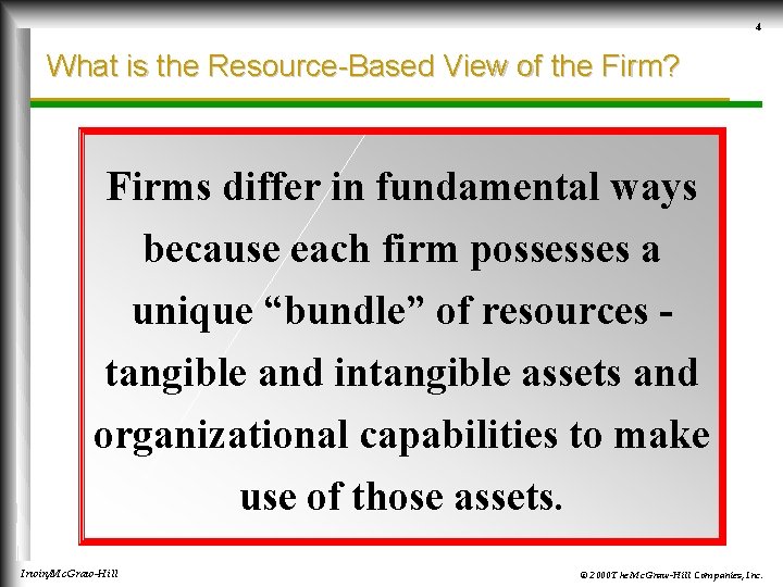 4 What is the Resource-Based View of the Firm? Firms differ in fundamental ways
