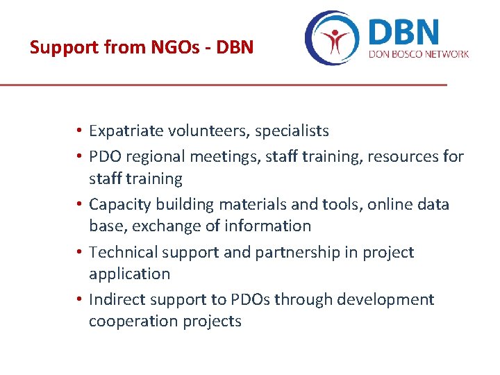 Support from NGOs - DBN • Expatriate volunteers, specialists • PDO regional meetings, staff Support from NGOs - DBN • Expatriate volunteers, specialists • PDO regional meetings, staff
