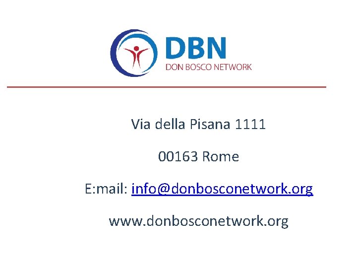 Via della Pisana 1111 00163 Rome E: mail: info@donbosconetwork. org www. donbosconetwork. org Via della Pisana 1111 00163 Rome E: mail: info@donbosconetwork. org www. donbosconetwork. org