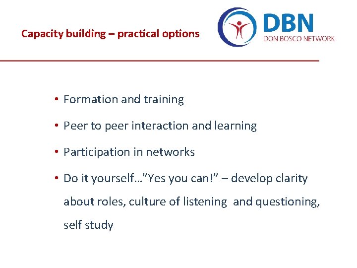 Capacity building – practical options • Formation and training • Peer to peer interaction Capacity building – practical options • Formation and training • Peer to peer interaction