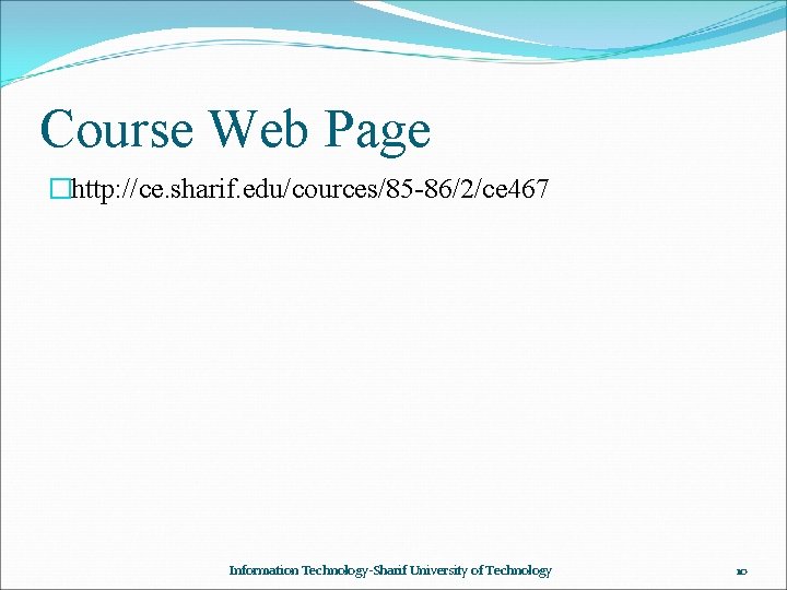 Course Web Page �http: //ce. sharif. edu/cources/85 -86/2/ce 467 Information Technology-Sharif University of Technology