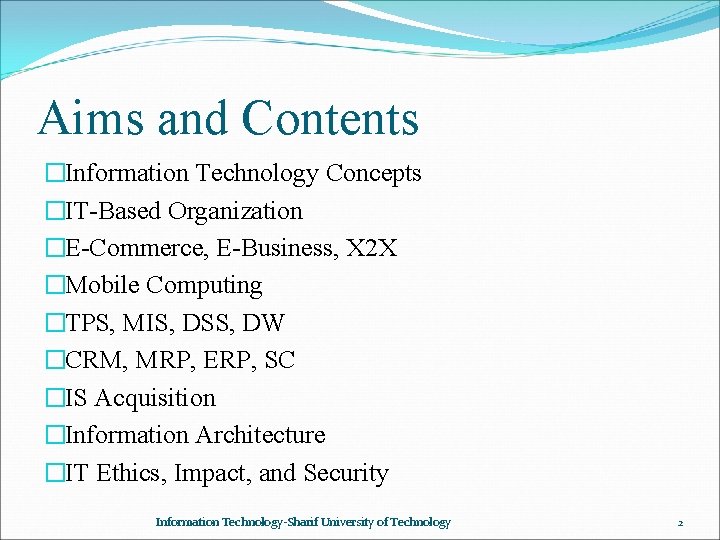 Aims and Contents �Information Technology Concepts �IT-Based Organization �E-Commerce, E-Business, X 2 X �Mobile