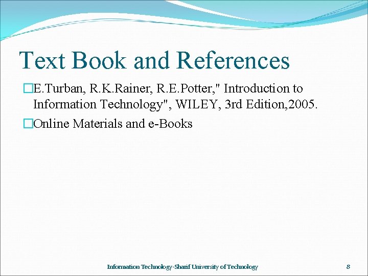 Text Book and References �E. Turban, R. K. Rainer, R. E. Potter, " Introduction