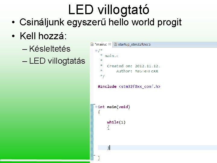 LED villogtató • Csináljunk egyszerű hello world progit • Kell hozzá: – Késleltetés –