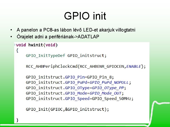 GPIO init • A panelon a PC 8 -as lábon lévő LED-et akarjuk villogtatni