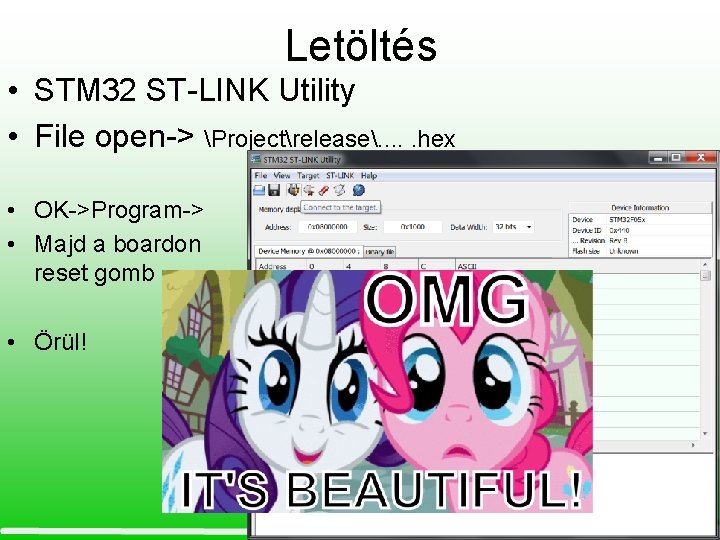 Letöltés • STM 32 ST-LINK Utility • File open-> Projectrelease. . . hex •