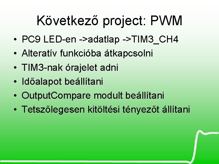 Következő project: PWM • • • PC 9 LED-en ->adatlap ->TIM 3_CH 4 Alteratív