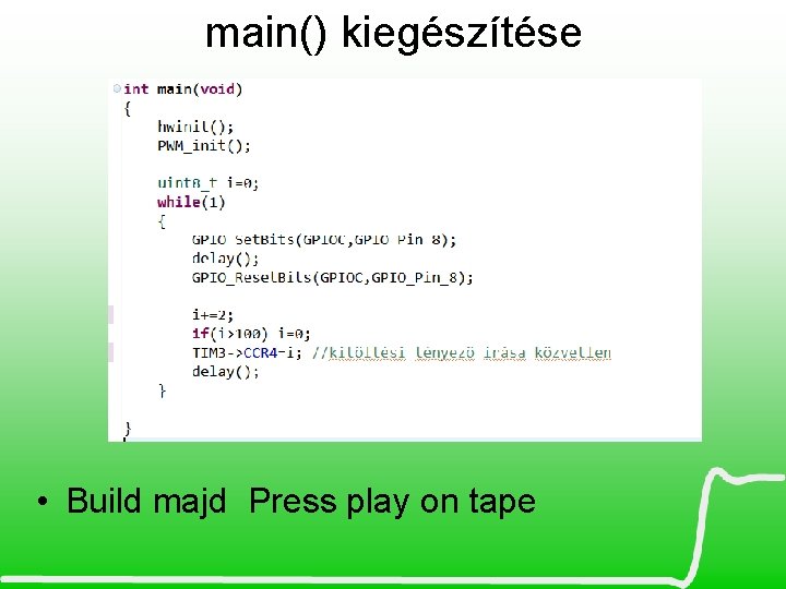 main() kiegészítése • Build majd Press play on tape 