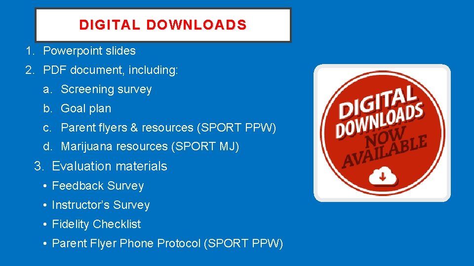 DIGITAL DOWNLOADS 1. Powerpoint slides 2. PDF document, including: a. Screening survey b. Goal