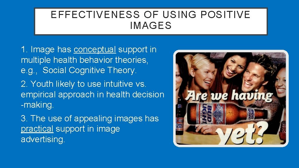 EFFECTIVENESS OF USING POSITIVE IMAGES 1. Image has conceptual support in multiple health behavior