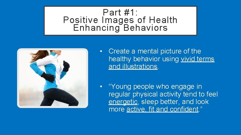 Part #1: Positive Images of Health Enhancing Behaviors • Create a mental picture of