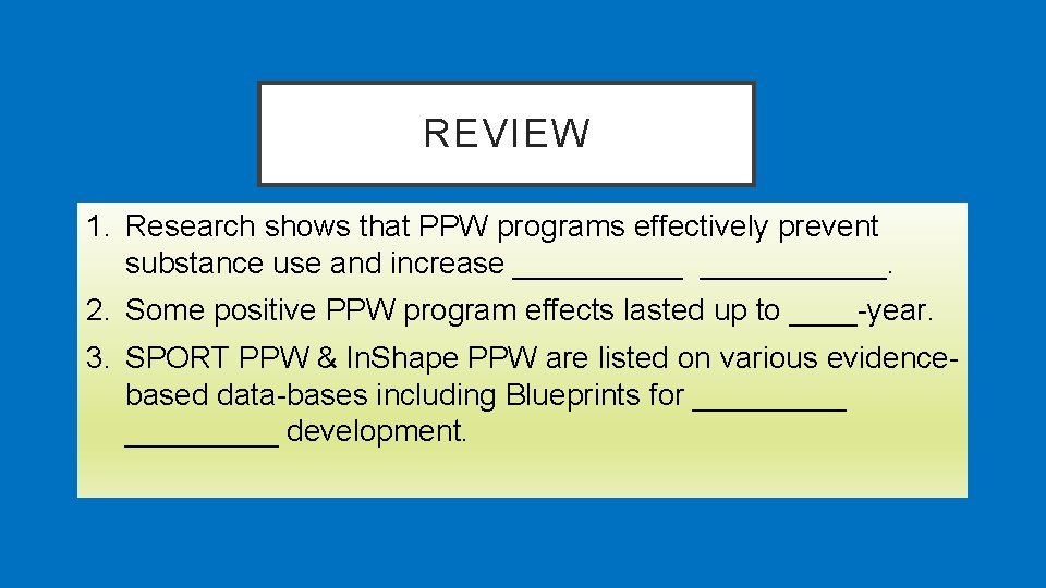 REVIEW 1. Research shows that PPW programs effectively prevent substance use and increase ___________.