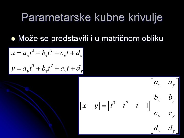 Parametarske kubne krivulje l Može se predstaviti i u matričnom obliku 
