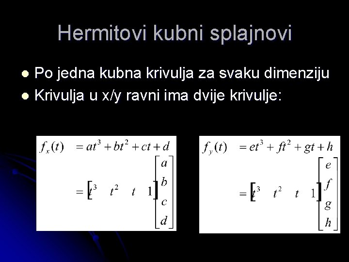 Hermitovi kubni splajnovi Po jedna kubna krivulja za svaku dimenziju l Krivulja u x/y