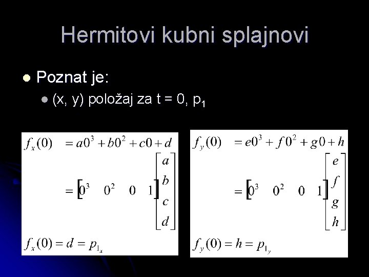 Hermitovi kubni splajnovi l Poznat je: l (x, y) položaj za t = 0,