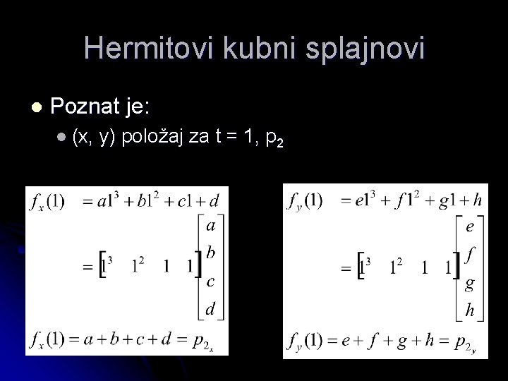 Hermitovi kubni splajnovi l Poznat je: l (x, y) položaj za t = 1,