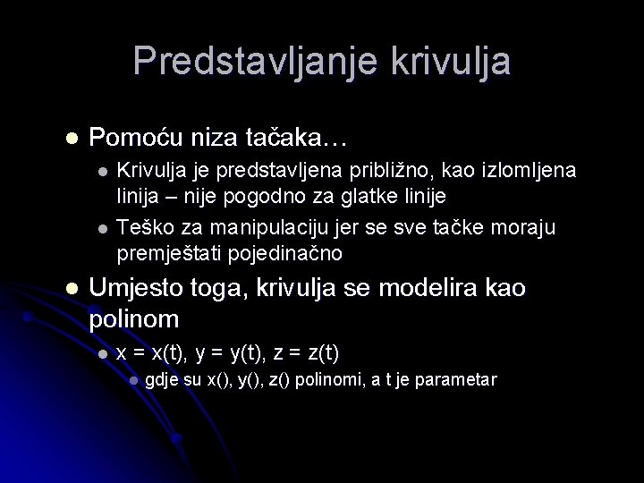 Predstavljanje krivulja l Pomoću niza tačaka… l l l Krivulja je predstavljena približno, kao