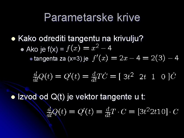 Parametarske krive l Kako odrediti tangentu na krivulju? l Ako je f(x) = l