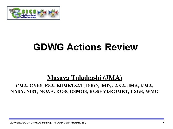 GDWG Actions Review Masaya Takahashi (JMA) CMA, CNES, ESA, EUMETSAT, ISRO, IMD, JAXA, JMA,