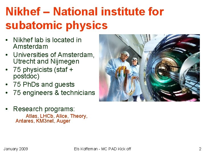 Nikhef – National institute for subatomic physics • Nikhef lab is located in Amsterdam