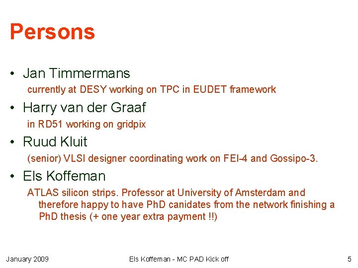 Persons • Jan Timmermans currently at DESY working on TPC in EUDET framework •