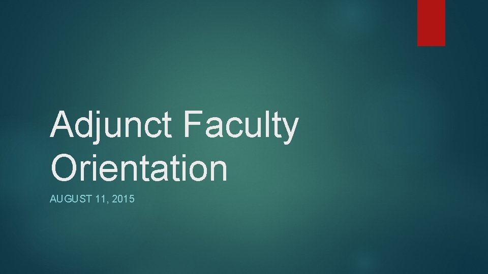 Adjunct Faculty Orientation AUGUST 11, 2015 