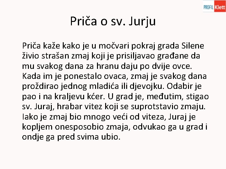 Priča o sv. Jurju Priča kaže kako je u močvari pokraj grada Silene živio