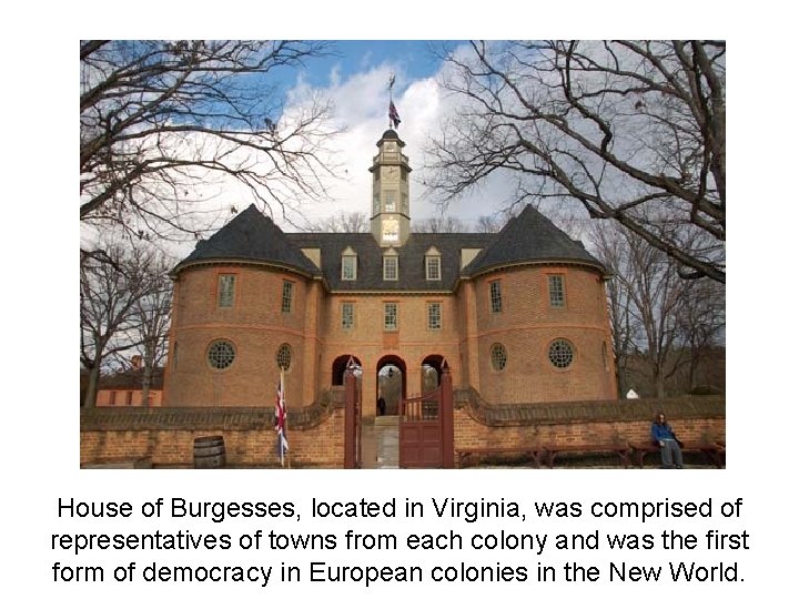 House of Burgesses, located in Virginia, was comprised of representatives of towns from each