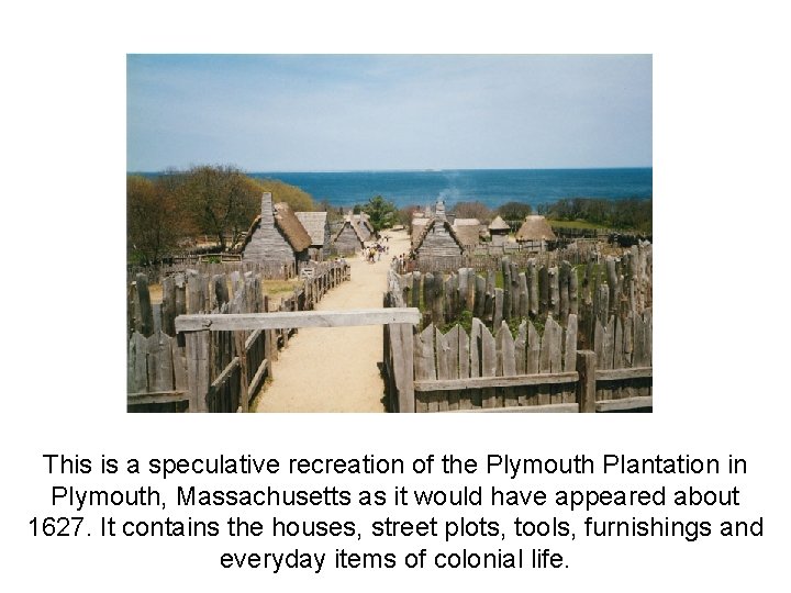 This is a speculative recreation of the Plymouth Plantation in Plymouth, Massachusetts as it