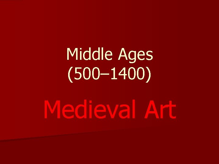 Middle Ages (500– 1400) Medieval Art 