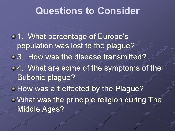 Questions to Consider 1. What percentage of Europe's population was lost to the plague? Questions to Consider 1. What percentage of Europe's population was lost to the plague?