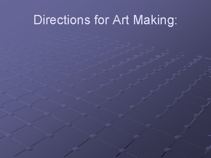 Directions for Art Making: 