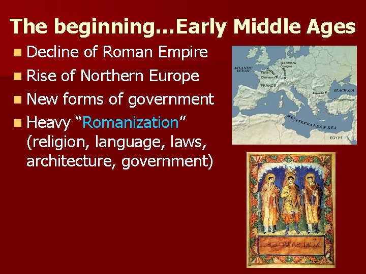 The beginning…Early Middle Ages n Decline of Roman Empire n Rise of Northern Europe The beginning…Early Middle Ages n Decline of Roman Empire n Rise of Northern Europe
