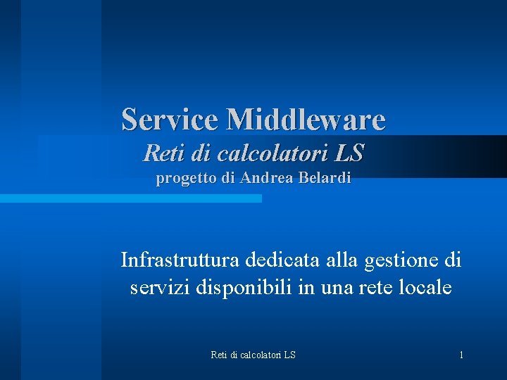 Service Middleware Reti di calcolatori LS progetto di Andrea Belardi Infrastruttura dedicata alla gestione