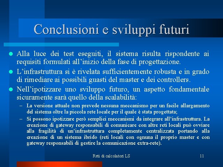 Conclusioni e sviluppi futuri Alla luce dei test eseguiti, il sistema risulta rispondente ai