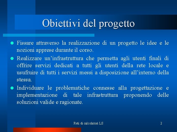 Obiettivi del progetto Fissare attraverso la realizzazione di un progetto le idee e le