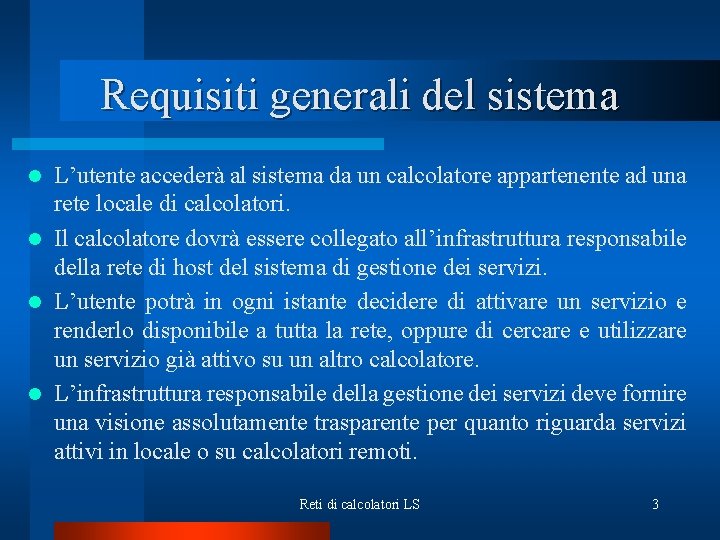 Requisiti generali del sistema L’utente accederà al sistema da un calcolatore appartenente ad una