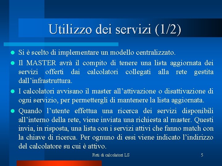 Utilizzo dei servizi (1/2) Si è scelto di implementare un modello centralizzato. l Il